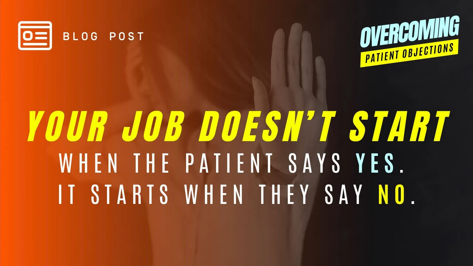 Your Job Doesn't Start When the Patient Says Yes... It Starts When They Say No - Blog