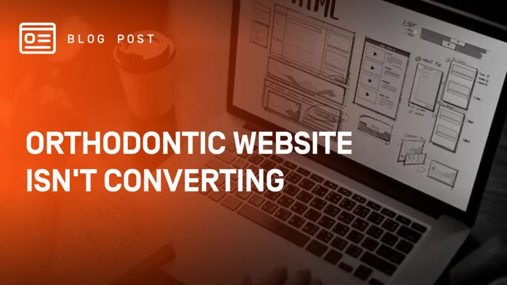 Orthodontic-Website-Isn't-Converting