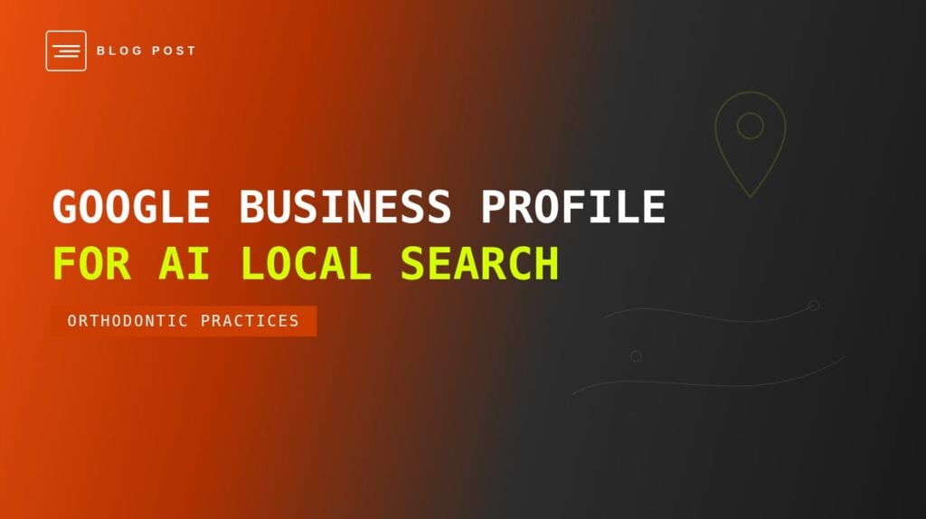 HIP Creative blog header for optimizing your orthodontic Google Business Profile for AI-powered local search.