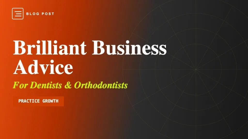 HIP Creative blog header: Brilliant Business Advice for Dentists and Orthodontists — practice growth