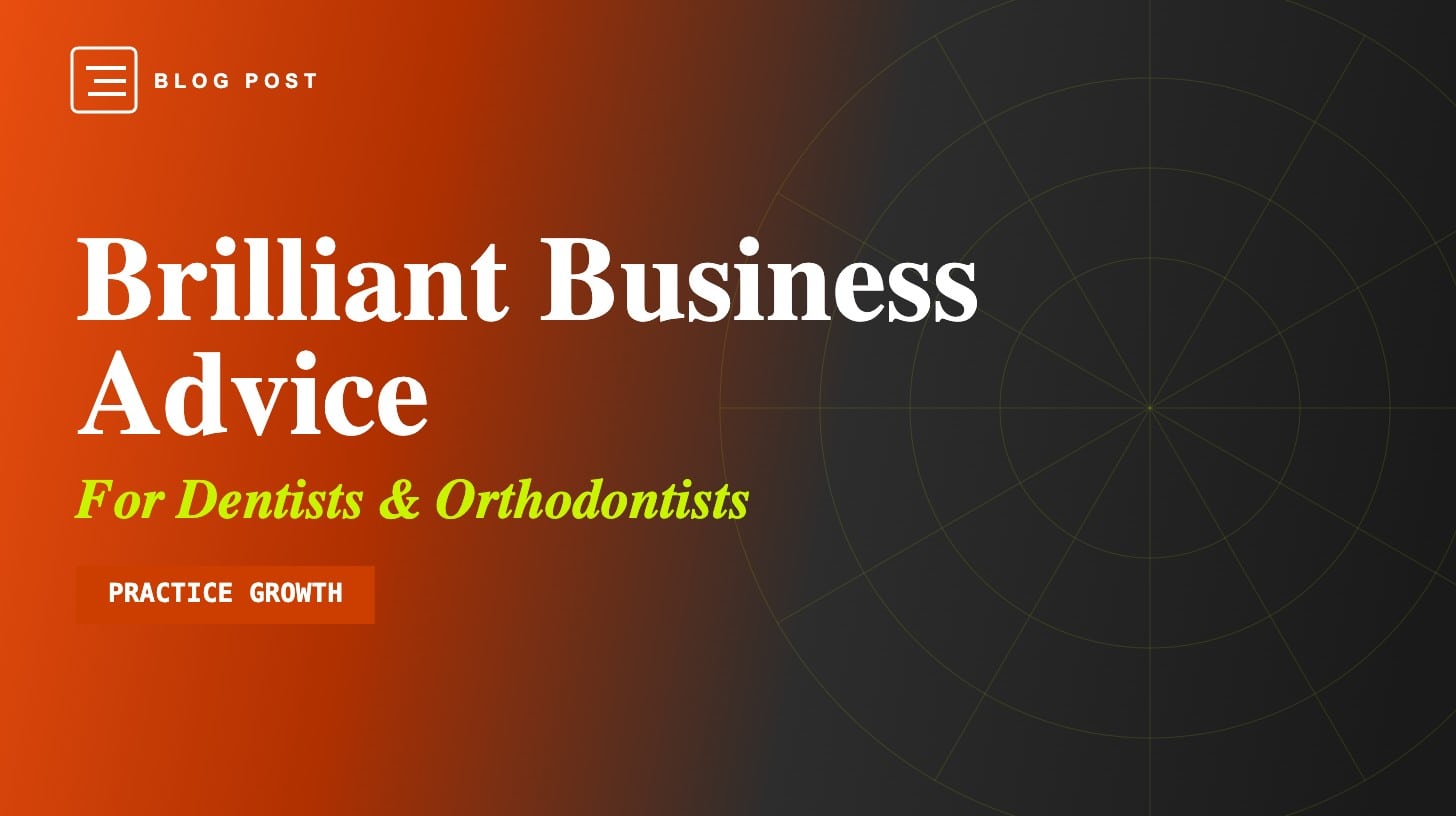 HIP Creative blog header: Brilliant Business Advice for Dentists and Orthodontists — practice growth