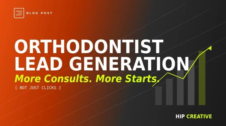 Orthodontist lead generation services — HIP Creative system for more consults and case starts