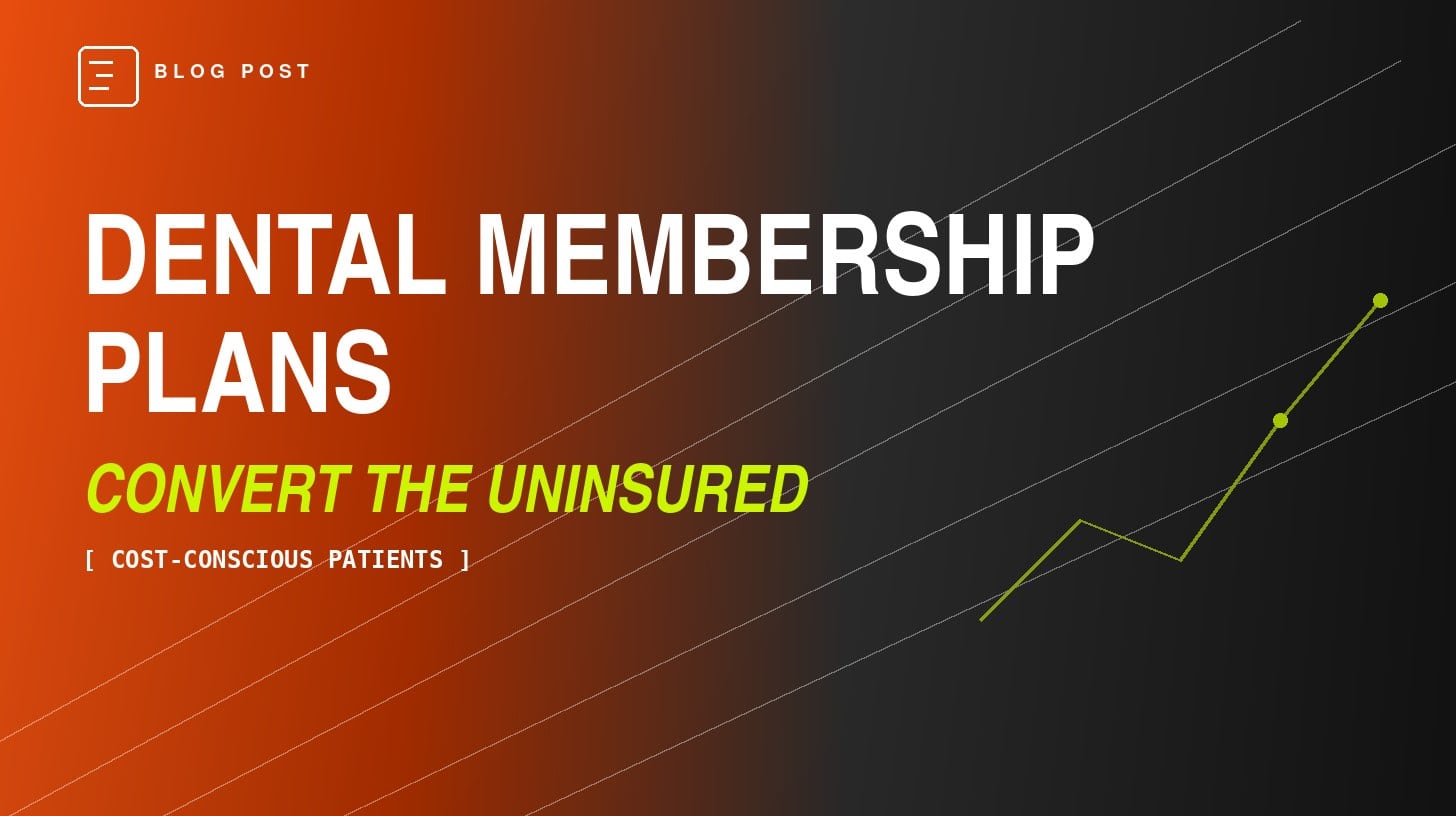 Dental membership plans marketing blog header — HIP Creative guide to converting cost-conscious, uninsured patients into loyal members