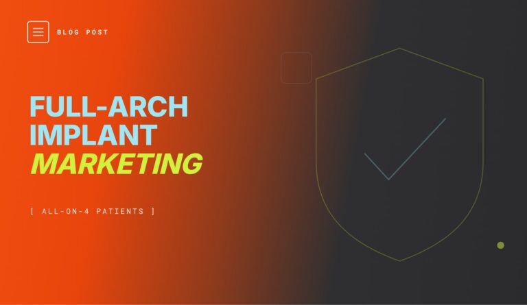 Full-arch and All-on-4 dental implant marketing strategy