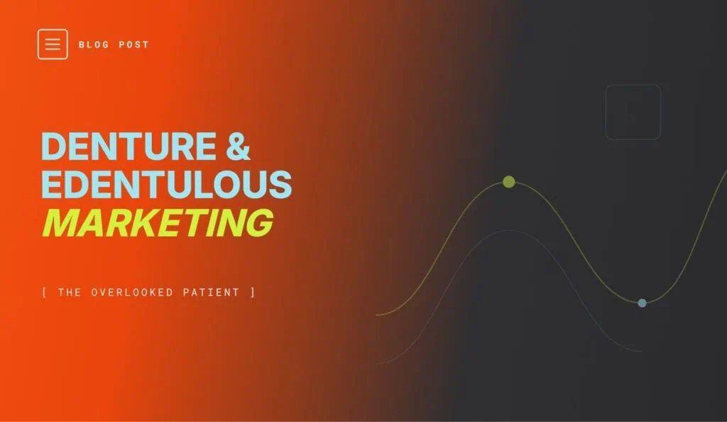 Denture and edentulous patient marketing for dental practices